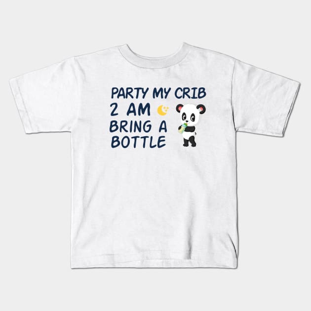 party in my crib 2am bring a bottle,party at my crib bring a bottle,funny baby Kids T-Shirt by MrStylish97